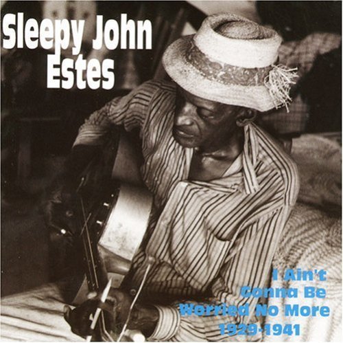 Sleepy John Estes/I Ain'T Gonna Be Worried No Mo@.