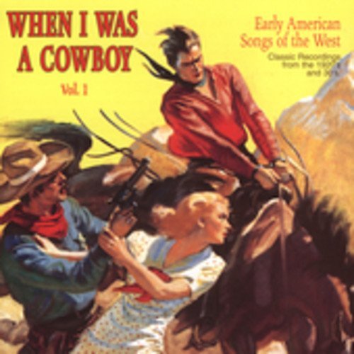 When I Was A Cowboy Vol. 1 Early American Songs Of When I Was A Cowboy 