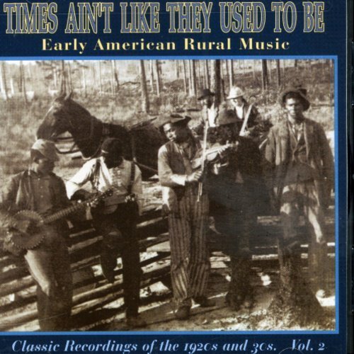 Early American Rural Music Vol. 2 Times Ain't Like They U Early American Rural Music 
