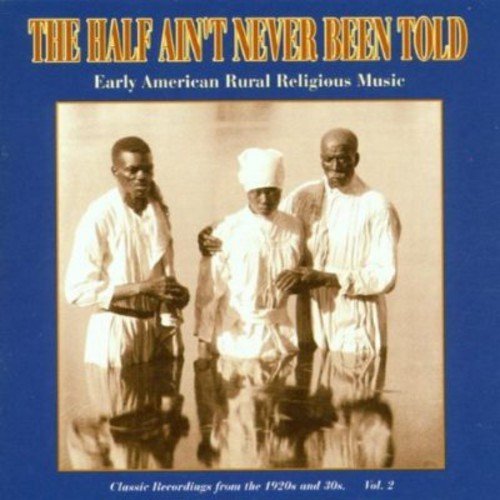 Half Ain't Never Been Told Vol. 2 1920s & 30s Early Ameri Half Ain't Never Been Told 