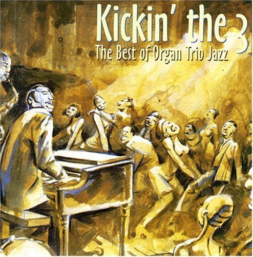 Kickin' The 3-The Best Of O/Kickin' The 3-The Best Of Orga@Mcgriff/Earland/Difrancesco@Smith/Goldings/Holmes/Smith
