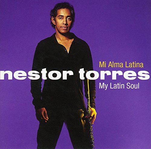 Nestor Torres Mi Alma Latina My Latin Soul . 