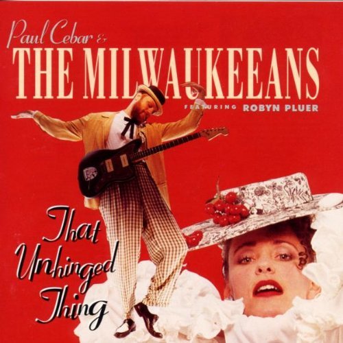 Paul & Milwaukeeans Cebar/That Unhinged Thing