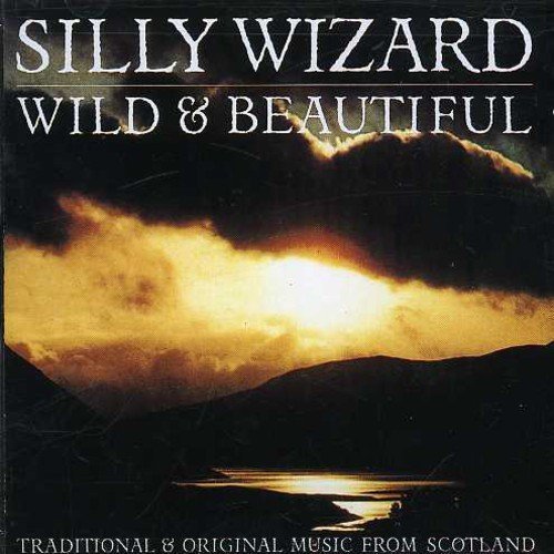 Silly Wizard Wild & Beautiful . 