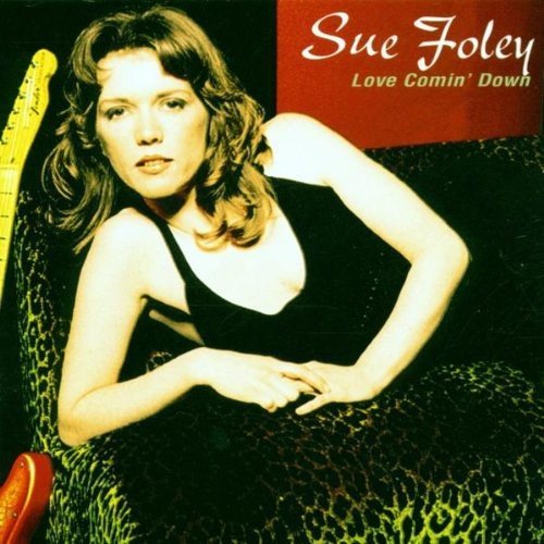 Sue Foley/Love Comin' Down@.
