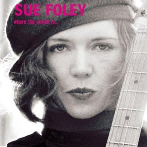 Sue Foley/Where The Action Is