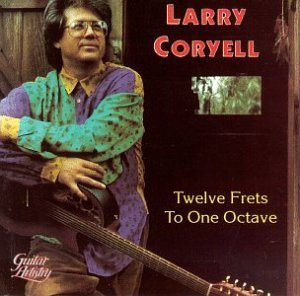 Larry Coryell/Twelve Frets To One Octave