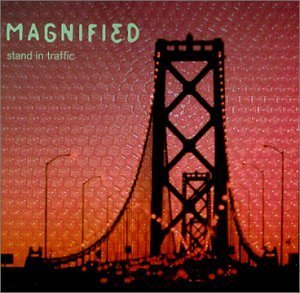 Magnified/Stand In Traffic
