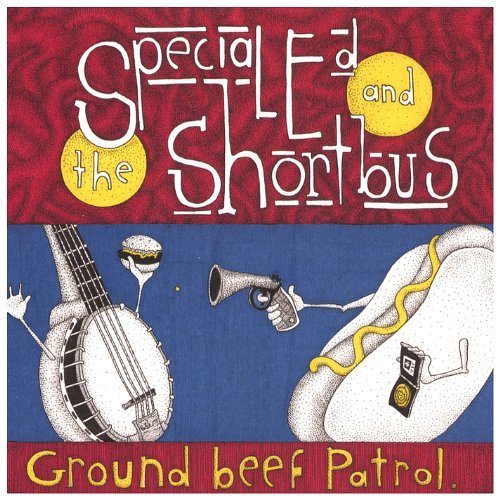 Special Ed & The Shortbus/Ground Beef Patrol