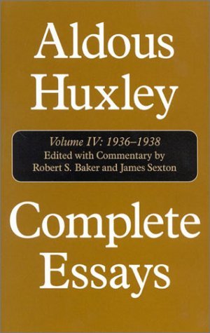 Aldous Huxley Complete Essays Aldous Huxley 1936 1938 Volume Iv 