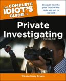 Steven Kerry Brown The Complete Idiot's Guide To Private Investigatin Discover How The Pros Uncover The Facts And Get T 0003 Edition; 