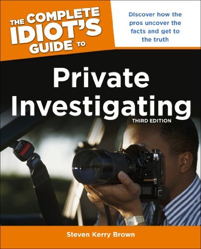 Steven Kerry Brown/The Complete Idiot's Guide to Private Investigatin@ Discover How the Pros Uncover the Facts and Get t@0003 EDITION;