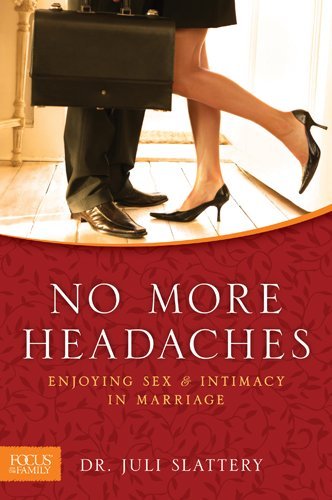 Juli Slattery/No More Headaches@ Enjoying Sex & Intimacy in Marriage