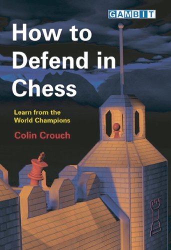Colin Crouch How To Defend In Chess 