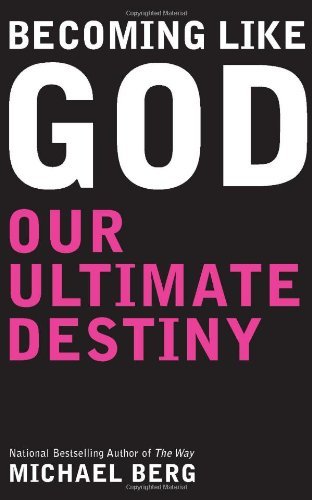 Michael Berg/Becoming Like God@ Our Ultimate Destiny