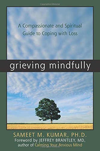 Sameet M. Kumar/Grieving Mindfully@ A Compassionate and Spiritual Guide to Coping wit