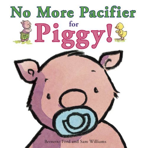 Bernette Ford/No More Pacifier for Piggy!