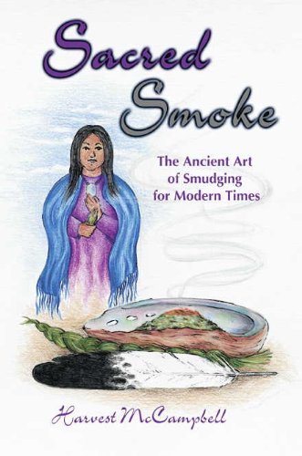 Harvest McCampbell/Sacred Smoke@ The Ancient Art of Smudging for Modern Times