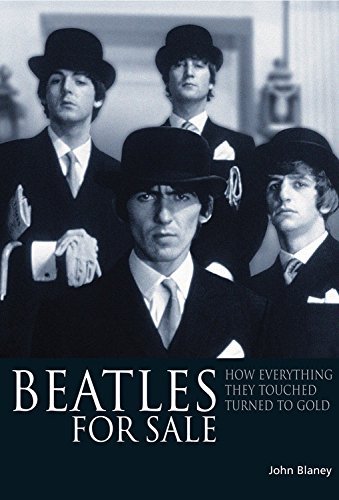 John Blaney Beatles For Sale How Everything They Touched Turned To Gold 
