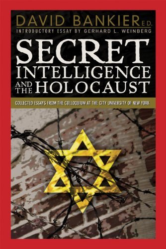 David Bankier Secret Intelligence And The Holocaust Collected Essays From The Colloquium At The City 