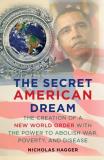 Nicholas Hagger Secret American Dream The The Creation Of A New World Order With The Power 