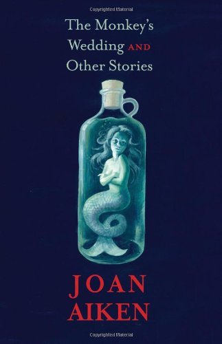 Joan Aiken/The Monkey's Wedding@ And Other Stories