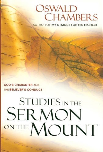 Oswald Chambers/Studies in the Sermon on the Mount@ God's Character and the Believer's Conduct