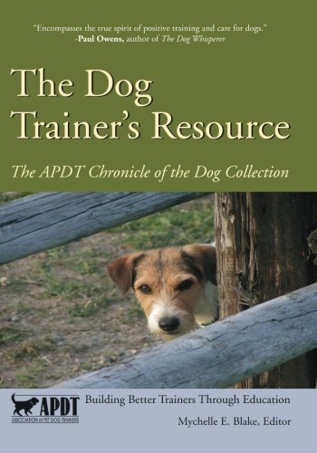 Mychelle E. Blake The Dog Trainer's Resource The Apdt Chronicle Of The Dog Collection 