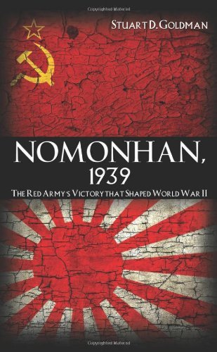 Stuart D. Goldman Nomonhan 1939 The Red Army's Victory That Shaped World War Ii 