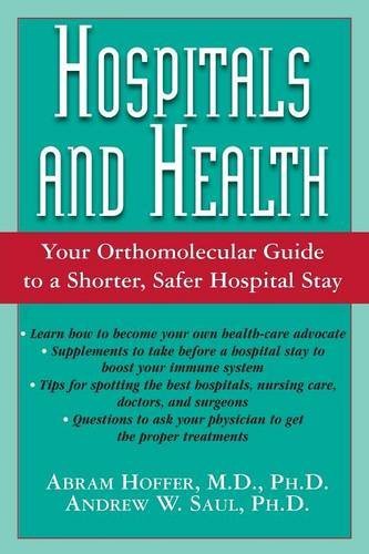 Abram Hoffer/Hospitals and Health@ Your Orthomolecular Guide to a Shorter, Safer Hos