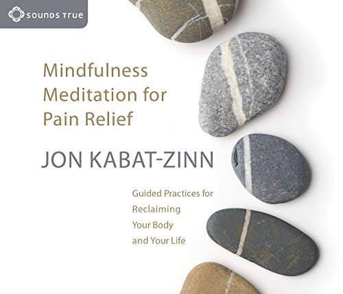 Jon Kabat-Zinn/Mindfulness Meditation for Pain Relief@Guided Practices for Reclaiming Your Body and You