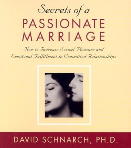 David Schnarch Secrets Of A Passionate Marriage How To Increase Sexual Pleasure And Emotional Ful 