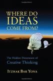 Itzhak Bar Yona Where Do Ideas Come From? The Hidden Dimension Of Creative Thinking 