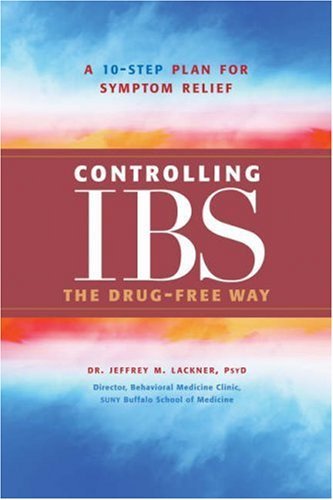 Jeffrey M. Lackner/Controlling IBS the Drug-Free Way@ A 10-Step Plan for Symptom Relief