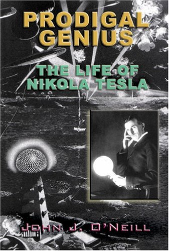 John J. O'Neill/Prodigal Genius@The Life Of Nikola Tesla