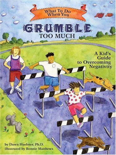 Dawn Huebner/What to Do When You Grumble Too Much@ A Kid's Guide to Overcoming Negativity