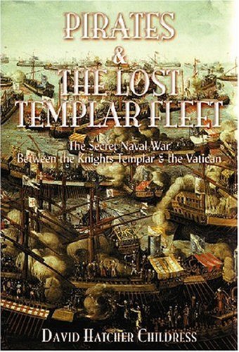 David Hatcher Childress/Pirates and the Lost Templar Fleet@ The Secret Naval War Between the Knights Templar
