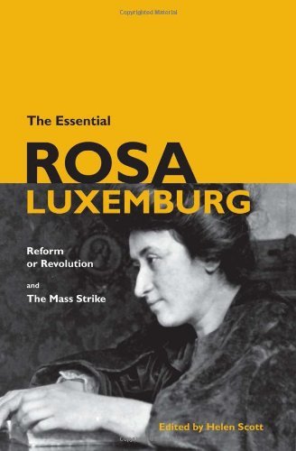 Rosa Luxemburg/The Essential Rosa Luxemburg@ Reform or Revolution & the Mass Strike
