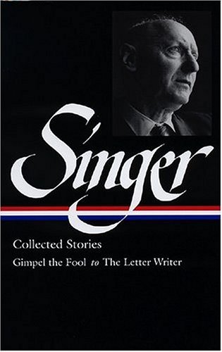Isaac Bashevis Singer Isaac Bashevis Singer Collected Stories Vol. 1 (loa #149) Gimpel The F 