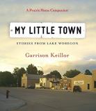 Garrison Keillor My Little Town Stories From Lake Wobegon 