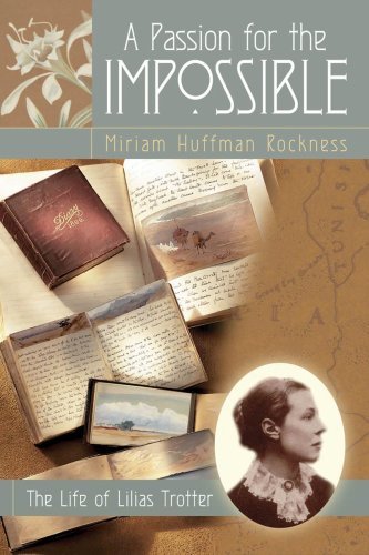 Miriam Huffman Rockness A Passion For The Impossible The Life Of Lilias Trotter 