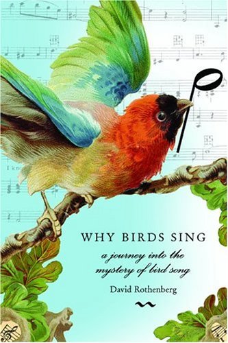 David Rothenberg/Why Birds Sing: A Journey Into The Mystery Of Bird