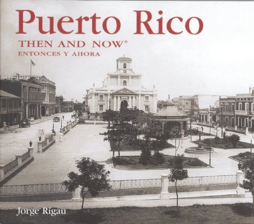 Jorge Rigau Puerto Rico Then & Now 