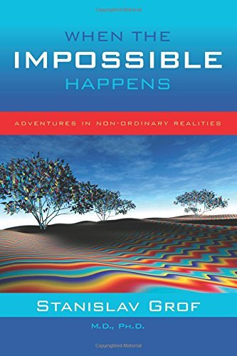 Stanislav Grof/When the Impossible Happens@Adventures in Non-Ordinary Realities