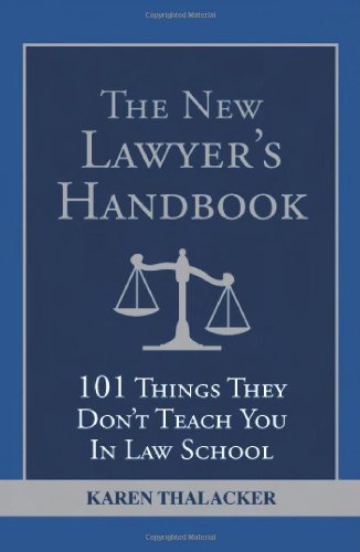 Karen Thalacker The New Lawyer's Handbook 101 Things They Don't Teach You In Law School 