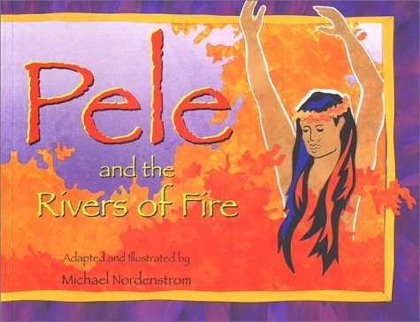 Michael Nordenstrom Pele And The Rivers Of Fire 