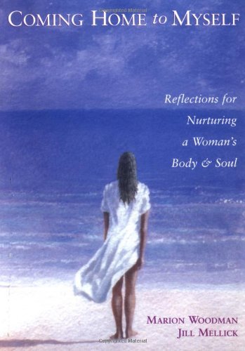 Marion Woodman Coming Home To Myself Reflections For Nurturing A Woman's Body And Soul Revised 