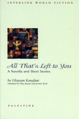 Ghassan Kanafani All That's Left To You A Novella And Short Stories 