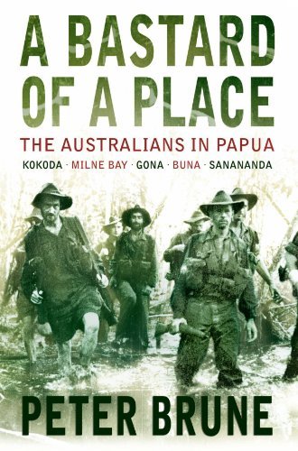 Peter Brune A Bastard Of A Place The Australians In Papua 