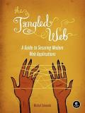 Michal Zalewski The Tangled Web A Guide To Securing Modern Web Applications 